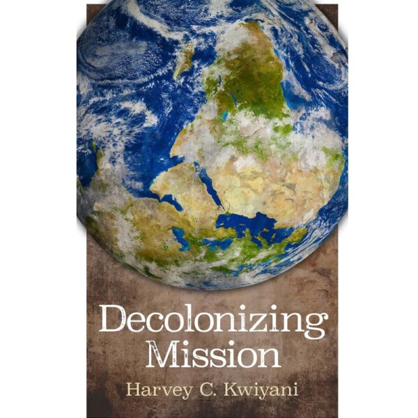 Decolonizing Mission By Harvey C. Kwiyani